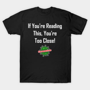 If You're Reading This, You're Too Close! T-Shirt